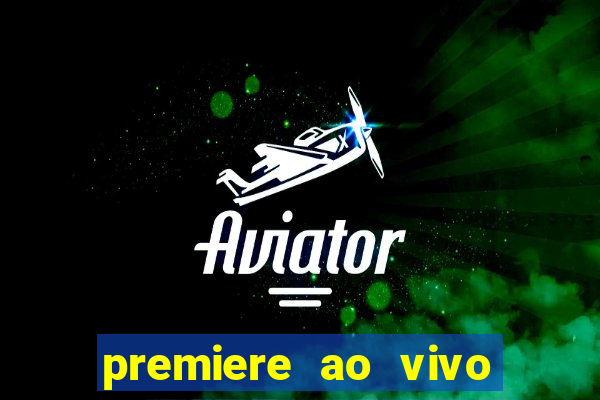 premiere ao vivo corinthians gratis